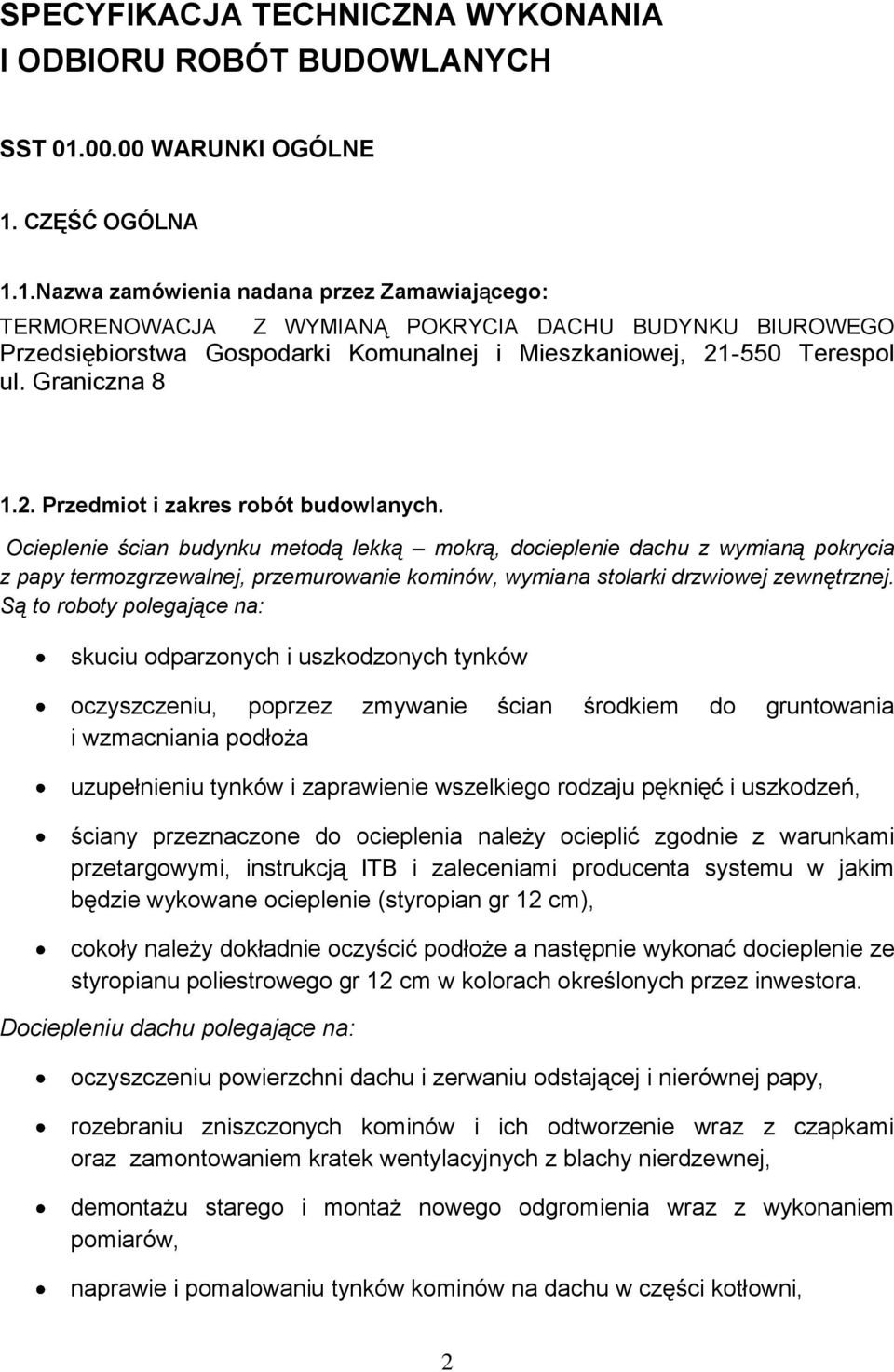 CZĘŚĆ OGÓLNA 1.1.Nazwa zamówienia nadana przez Zamawiającego: TERMORENOWACJA Z WYMIANĄ POKRYCIA DACHU BUDYNKU BIUROWEGO Przedsiębiorstwa Gospodarki Komunalnej i Mieszkaniowej, 21-550 Terespol ul.