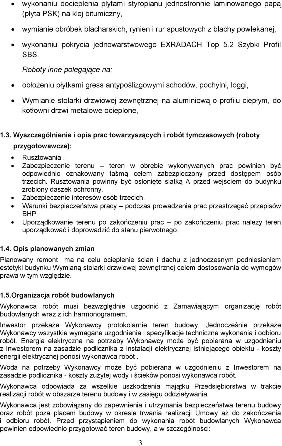 Roboty inne polegające na: obłożeniu płytkami gress antypoślizgowymi schodów, pochylni, loggi, Wymianie stolarki drzwiowej zewnętrznej na aluminiową o profilu ciepłym, do kotłowni drzwi metalowe