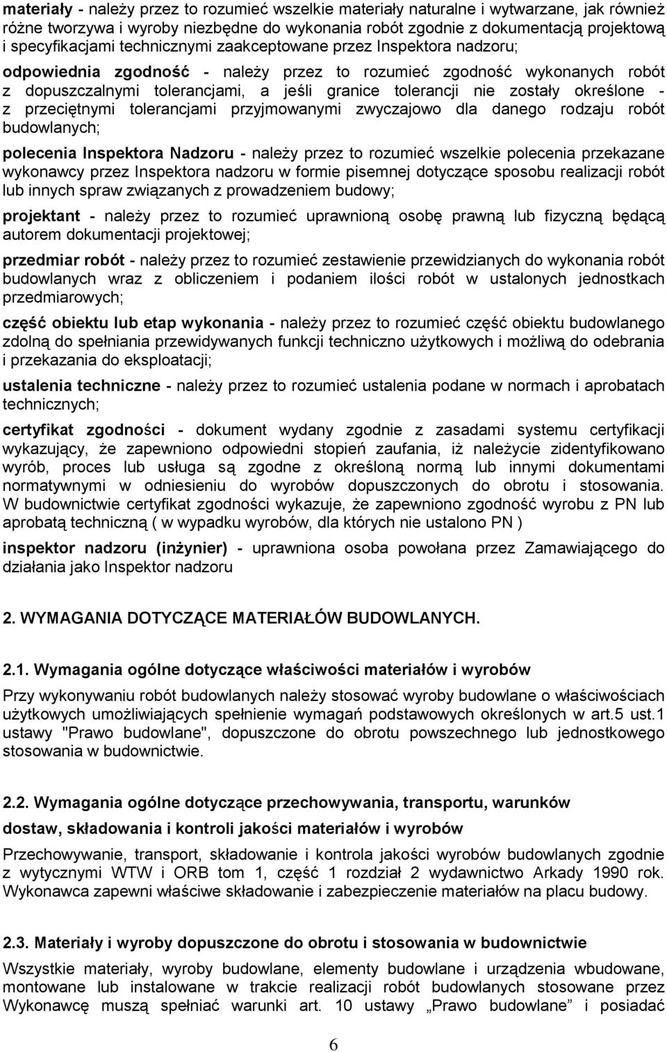 określone - z przeciętnymi tolerancjami przyjmowanymi zwyczajowo dla danego rodzaju robót budowlanych; polecenia Inspektora Nadzoru - należy przez to rozumieć wszelkie polecenia przekazane wykonawcy