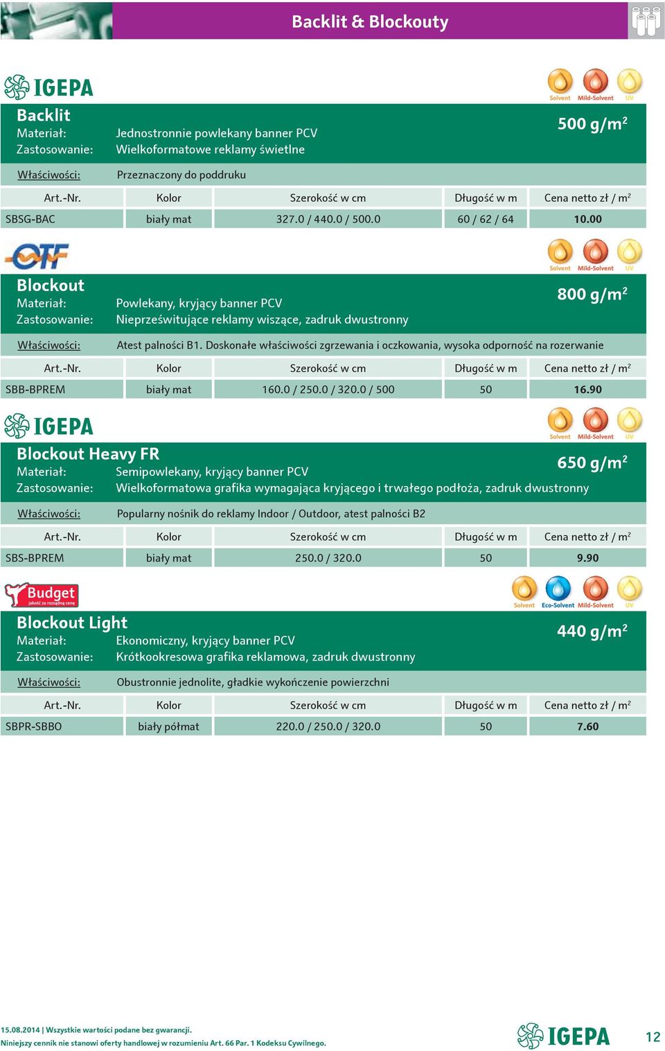 Doskonałe właściwości zgrzewania i oczkowania, wysoka odporność na rozerwanie SBB-BPREM biały mat 160.0 / 250.0 / 320.0 / 500 50 16.