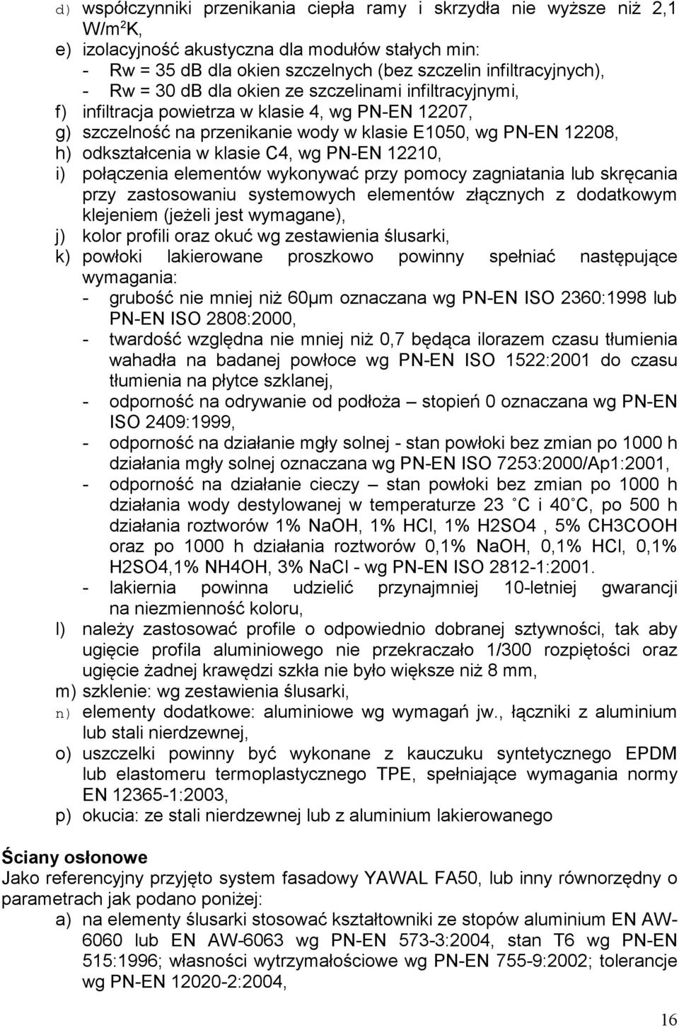 C4, wg PN-EN 12210, i) połączenia elementów wykonywać przy pomocy zagniatania lub skręcania przy zastosowaniu systemowych elementów złącznych z dodatkowym klejeniem (jeżeli jest wymagane), j) kolor