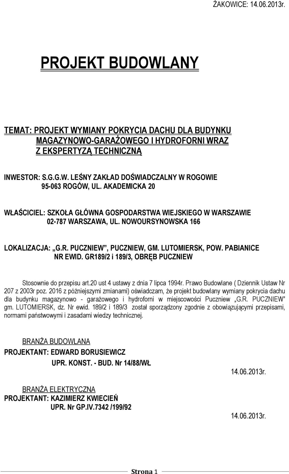 GR189/2 i 189/3, OBRĘB PUCZNIEW Stosownie do przepisu art.20 ust 4 ustawy z dnia 7 lipca 1994r. Prawo Budowlane ( Dziennik Ustaw Nr 207 z 2003r poz.