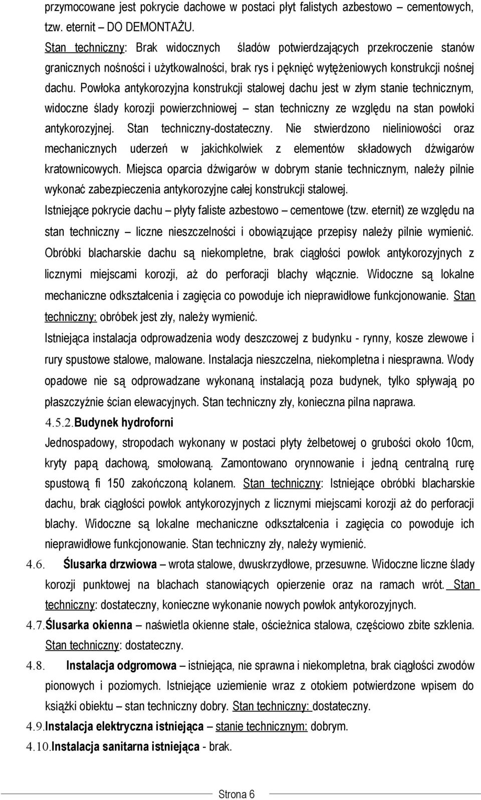 Powłoka antykorozyjna konstrukcji stalowej dachu jest w złym stanie technicznym, widoczne ślady korozji powierzchniowej stan techniczny ze względu na stan powłoki antykorozyjnej.