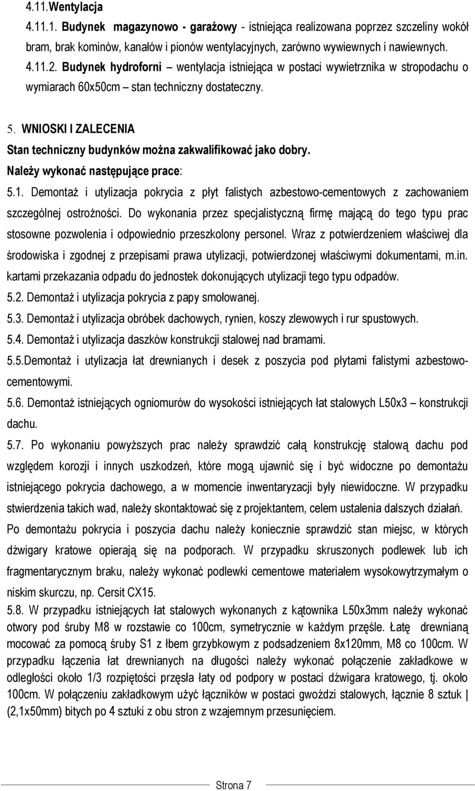 WNIOSKI I ZALECENIA Stan techniczny budynków można zakwalifikować jako dobry. Należy wykonać następujące prace: 5.1.