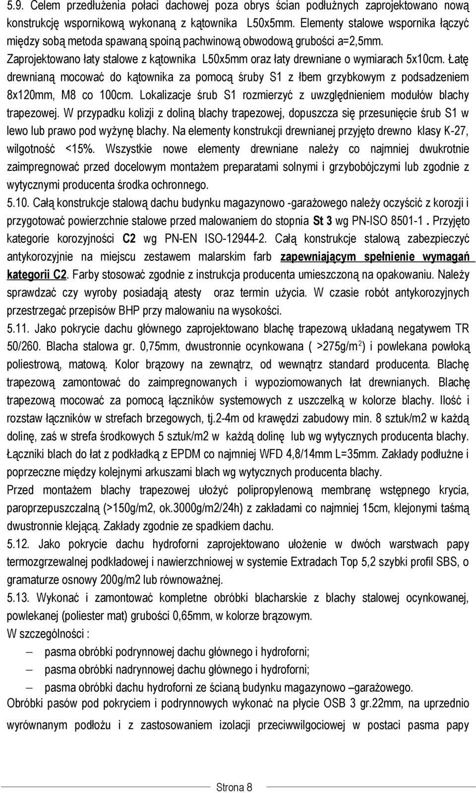 Łatę drewnianą mocować do kątownika za pomocą śruby S1 z łbem grzybkowym z podsadzeniem 8x120mm, M8 co 100cm. Lokalizacje śrub S1 rozmierzyć z uwzględnieniem modułów blachy trapezowej.