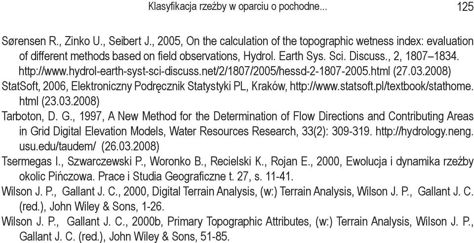 hydrol-earth-syst-sci-discuss.net/2/1807/2005/hessd-2-1807-2005.html (27.03.2008) StatSoft, 2006, Elektroniczny Podręcznik Statystyki PL, Kraków, http://www.statsoft.pl/textbook/stathome. html (23.03.2008) Tarboton, D.