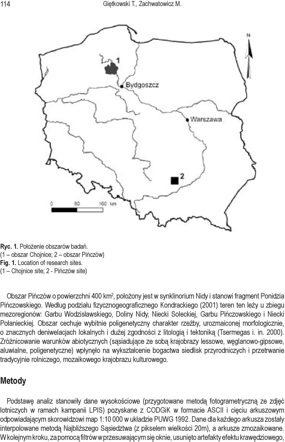 Według podziału fizycznogeograficznego Kondrackiego (2001) teren ten leży u zbiegu mezoregionów: Garbu Wodzisławskiego, Doliny Nidy, Niecki Soleckiej, Garbu Pińczowskiego i Niecki Połanieckiej.