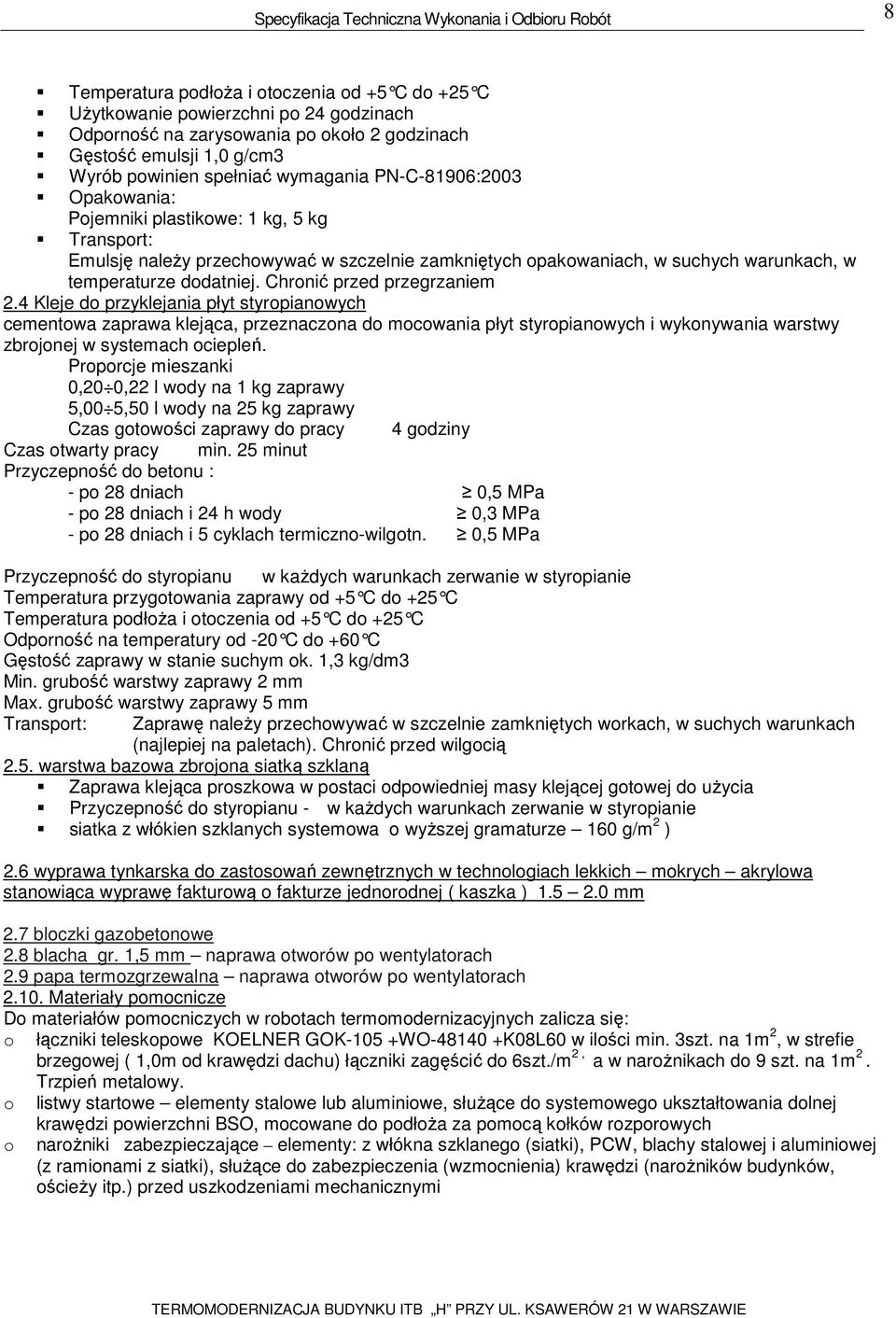 Chronić przed przegrzaniem 2.4 Kleje do przyklejania płyt styropianowych cementowa zaprawa klejąca, przeznaczona do mocowania płyt styropianowych i wykonywania warstwy zbrojonej w systemach ociepleń.