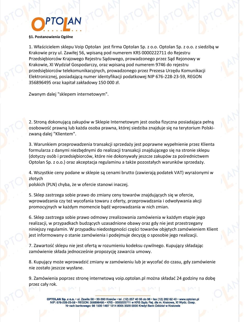 9746 do rejestru przedsiębiorców telekomunikacyjnych, prowadzonego przez Prezesa Urzędu Komunikacji Elektronicznej, posiadającą numer identyfikacji podatkowej NIP 676-228-23-59, REGON 356896495 oraz