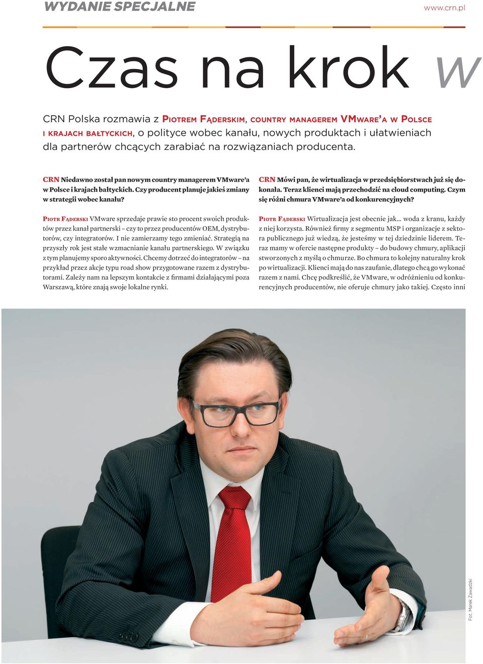 zarabiać na rozwiązaniach producenta. CRN Niedawno został pan nowym country managerem VMware a w Polsce i krajach bałtyckich. Czy producent planuje jakieś zmiany w strategii wobec kanału?