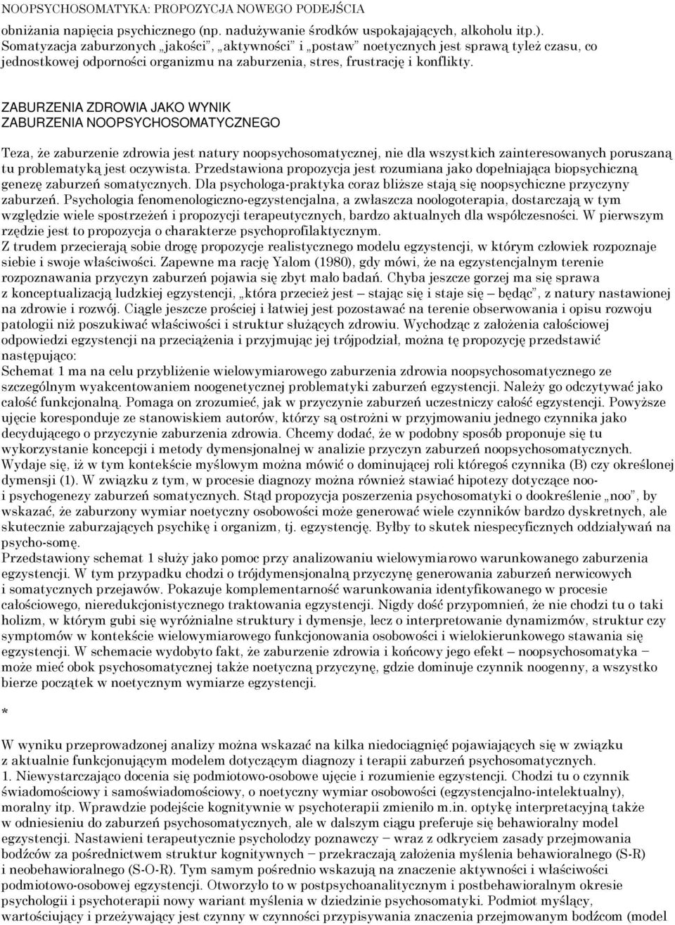 ZABURZENIA ZDROWIA JAKO WYNIK ZABURZENIA NOOPSYCHOSOMATYCZNEGO Teza, że zaburzenie zdrowia jest natury noopsychosomatycznej, nie dla wszystkich zainteresowanych poruszaną tu problematyką jest