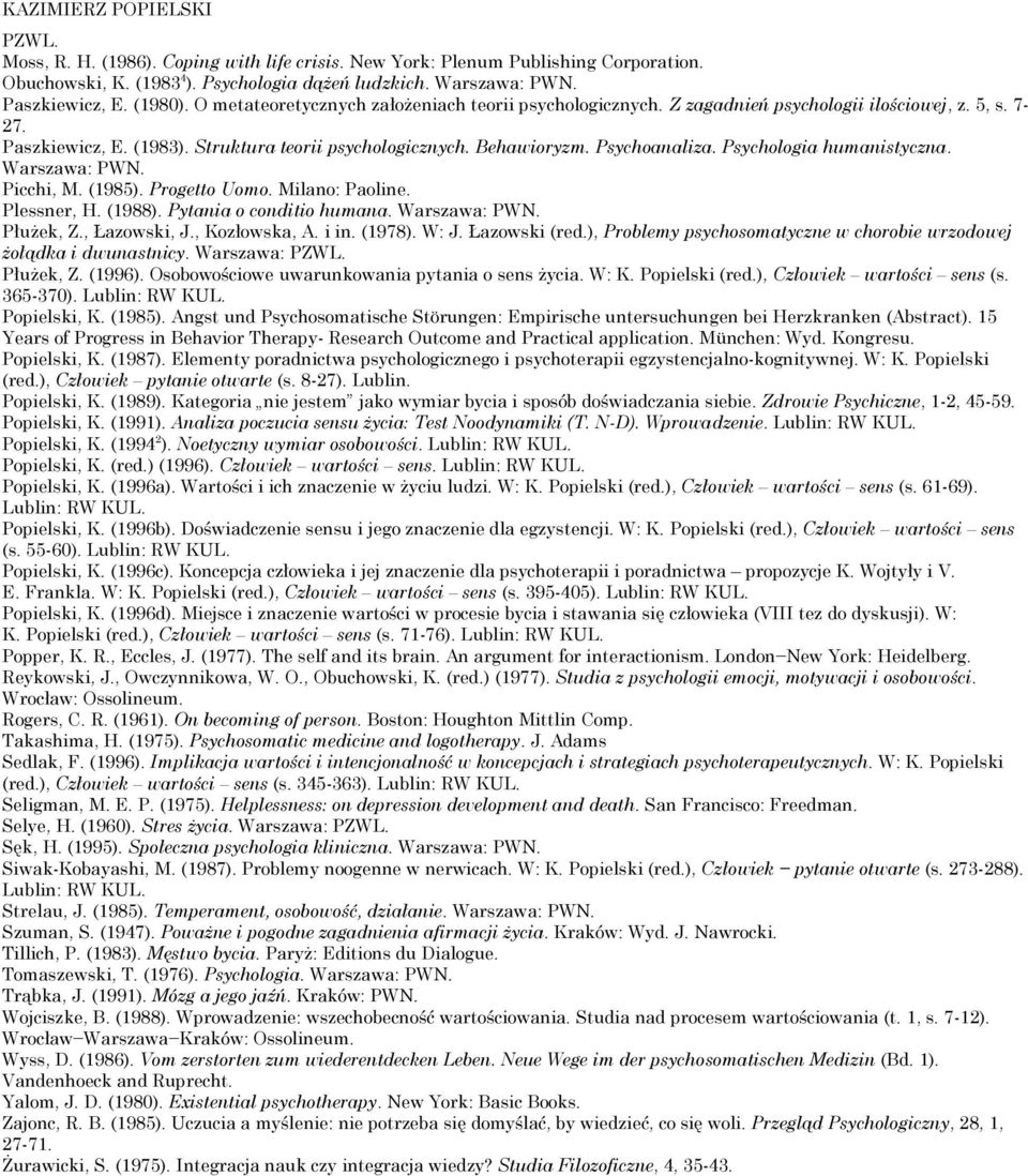 Psychoanaliza. Psychologia humanistyczna. Warszawa: PWN. Picchi, M. (1985). Progetto Uomo. Milano: Paoline. Plessner, H. (1988). Pytania o conditio humana. Warszawa: PWN. Płużek, Z., Łazowski, J.