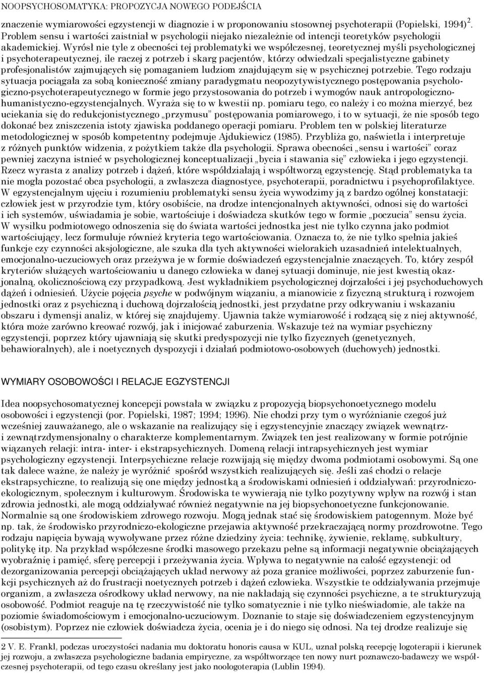 Wyrósł nie tyle z obecności tej problematyki we współczesnej, teoretycznej myśli psychologicznej i psychoterapeutycznej, ile raczej z potrzeb i skarg pacjentów, którzy odwiedzali specjalistyczne