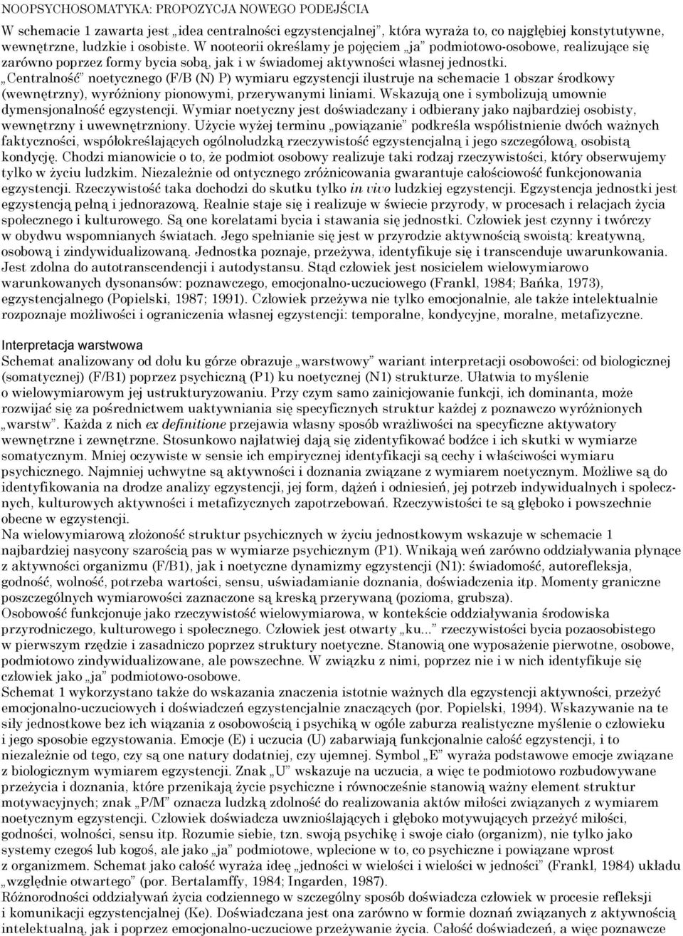 Centralność noetycznego (F/B (N) P) wymiaru egzystencji ilustruje na schemacie 1 obszar środkowy (wewnętrzny), wyróżniony pionowymi, przerywanymi liniami.