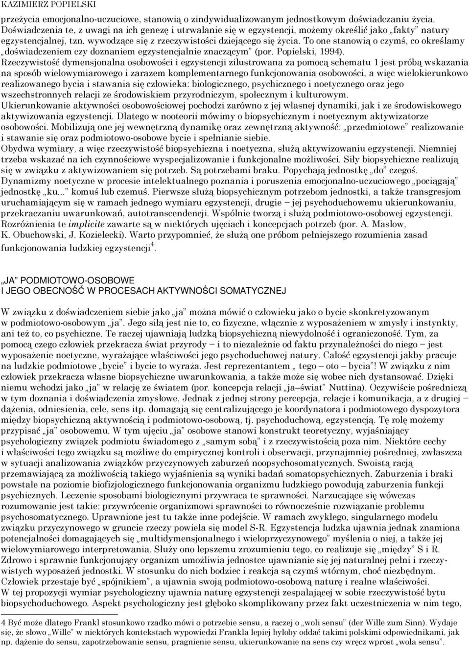 To one stanowią o czymś, co określamy doświadczeniem czy doznaniem egzystencjalnie znaczącym (por. Popielski, 1994).