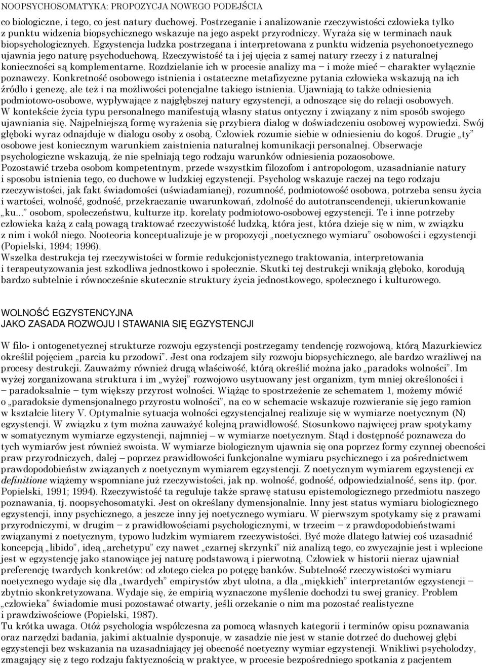 Egzystencja ludzka postrzegana i interpretowana z punktu widzenia psychonoetycznego ujawnia jego naturę psychoduchową.