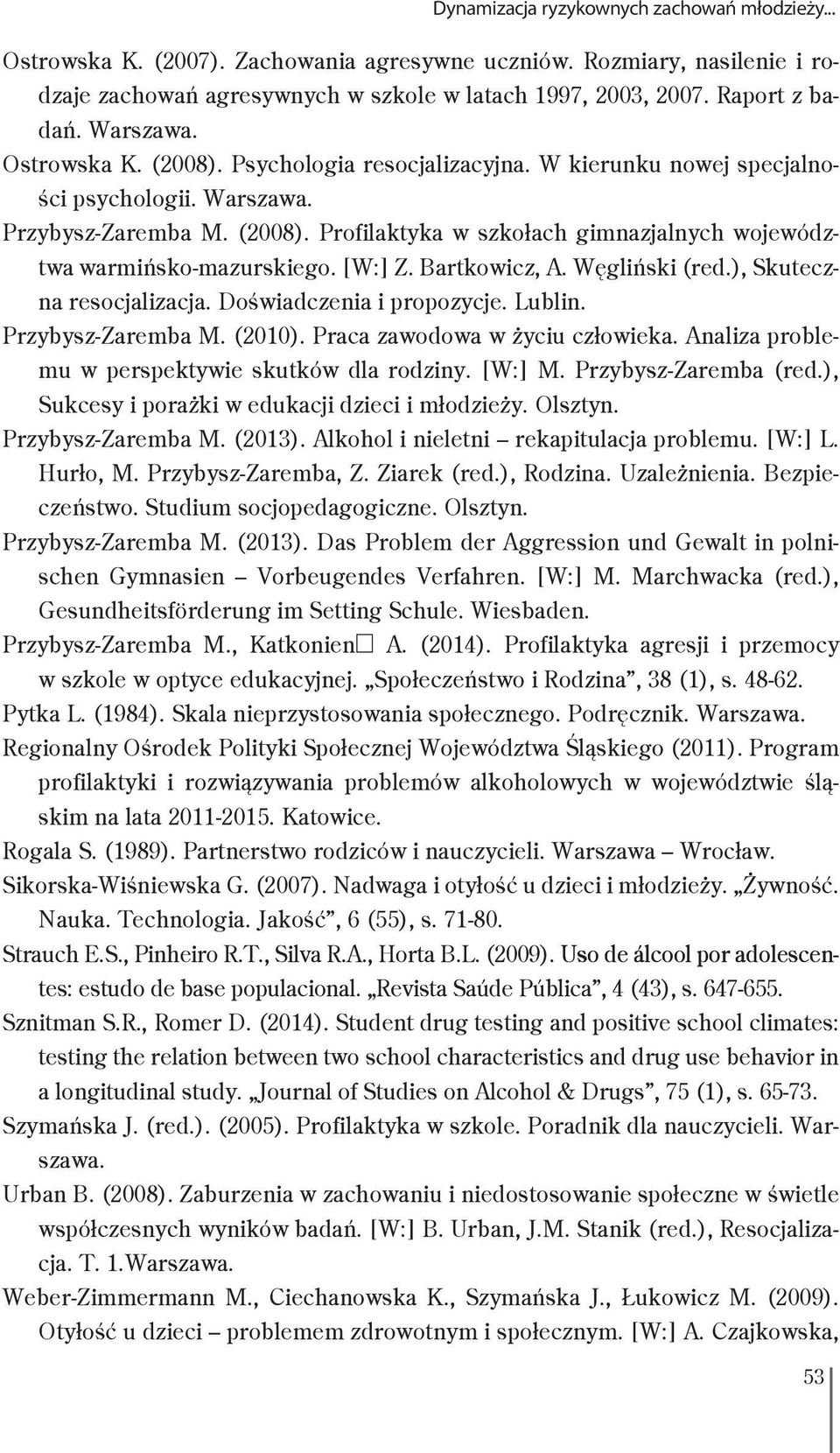 [W:] Z. Bartkowicz, A. Węgliński (red.), Skuteczna resocjalizacja. Doświadczenia i propozycje. Lublin. Przybysz-Zaremba M. (2010). Praca zawodowa w życiu człowieka.