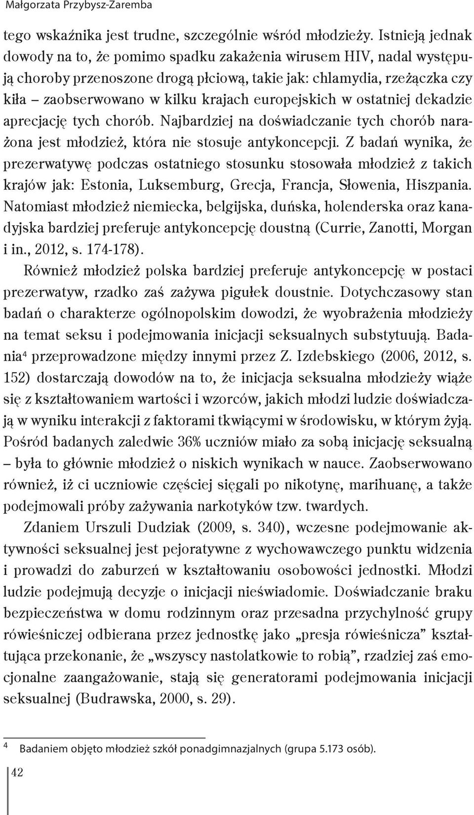 europejskich w ostatniej dekadzie aprecjację tych chorób. Najbardziej na doświadczanie tych chorób narażona jest młodzież, która nie stosuje antykoncepcji.