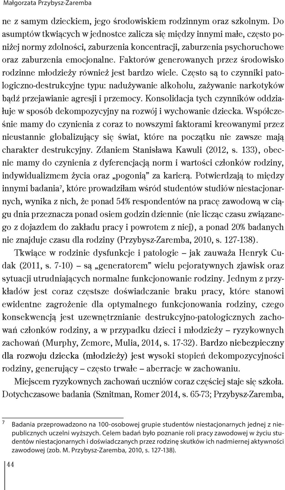 Faktorów generowanych przez środowisko rodzinne młodzieży również jest bardzo wiele.