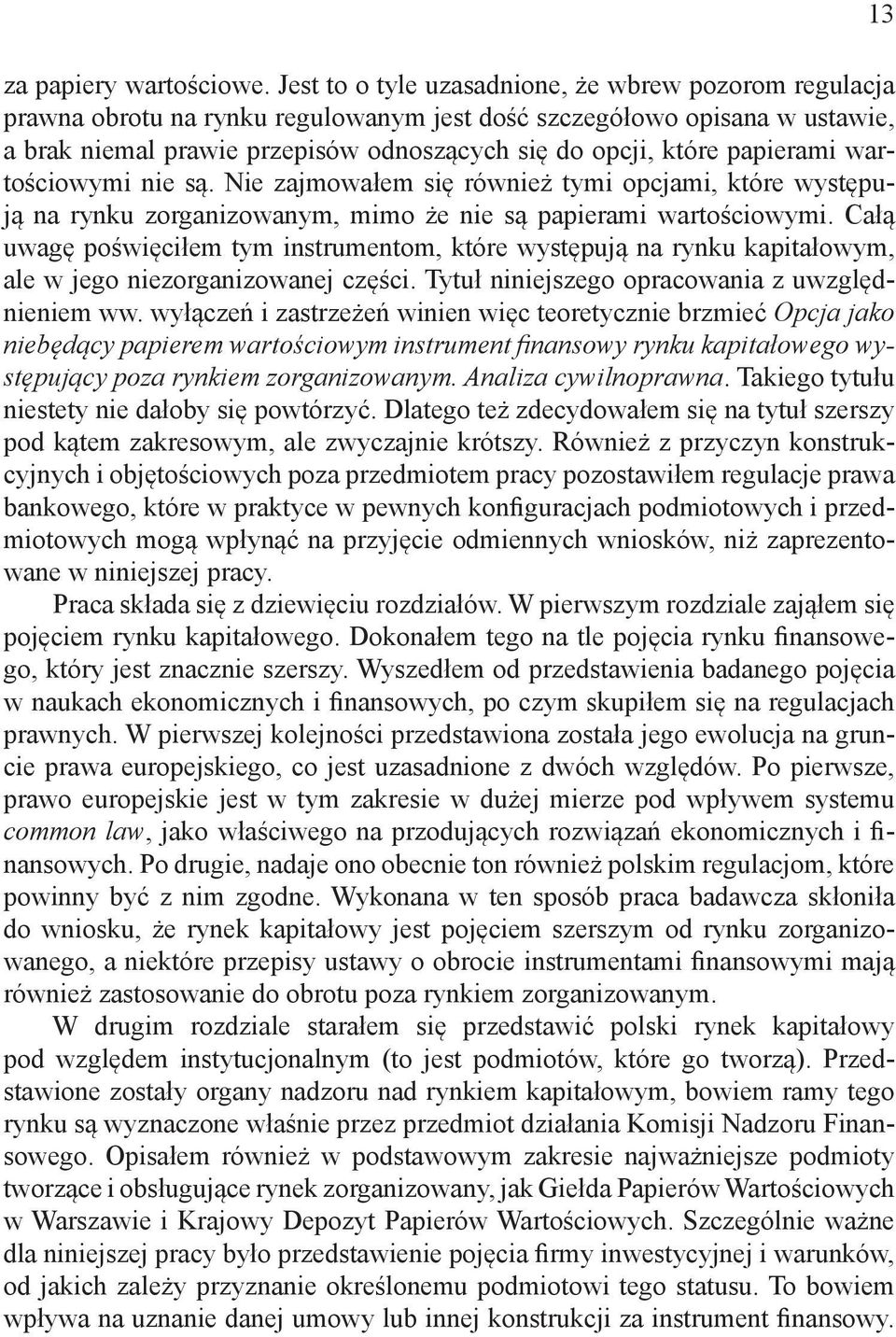 papierami wartościowymi nie są. Nie zajmowałem się również tymi opcjami, które występują na rynku zorganizowanym, mimo że nie są papierami wartościowymi.