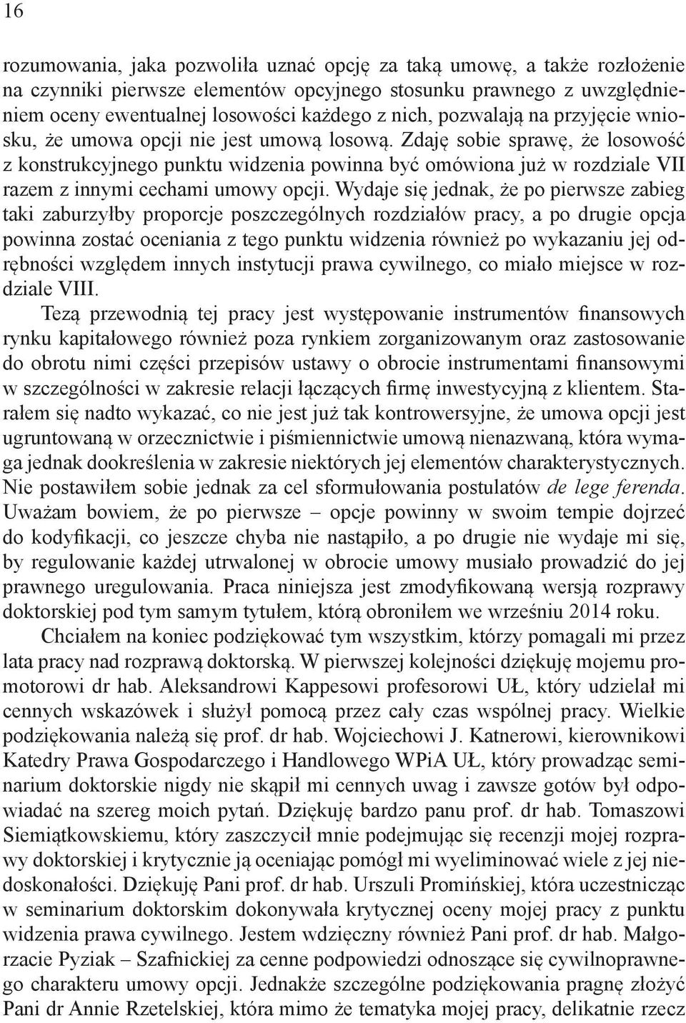 Zdaję sobie sprawę, że losowość z konstrukcyjnego punktu widzenia powinna być omówiona już w rozdziale VII razem z innymi cechami umowy opcji.