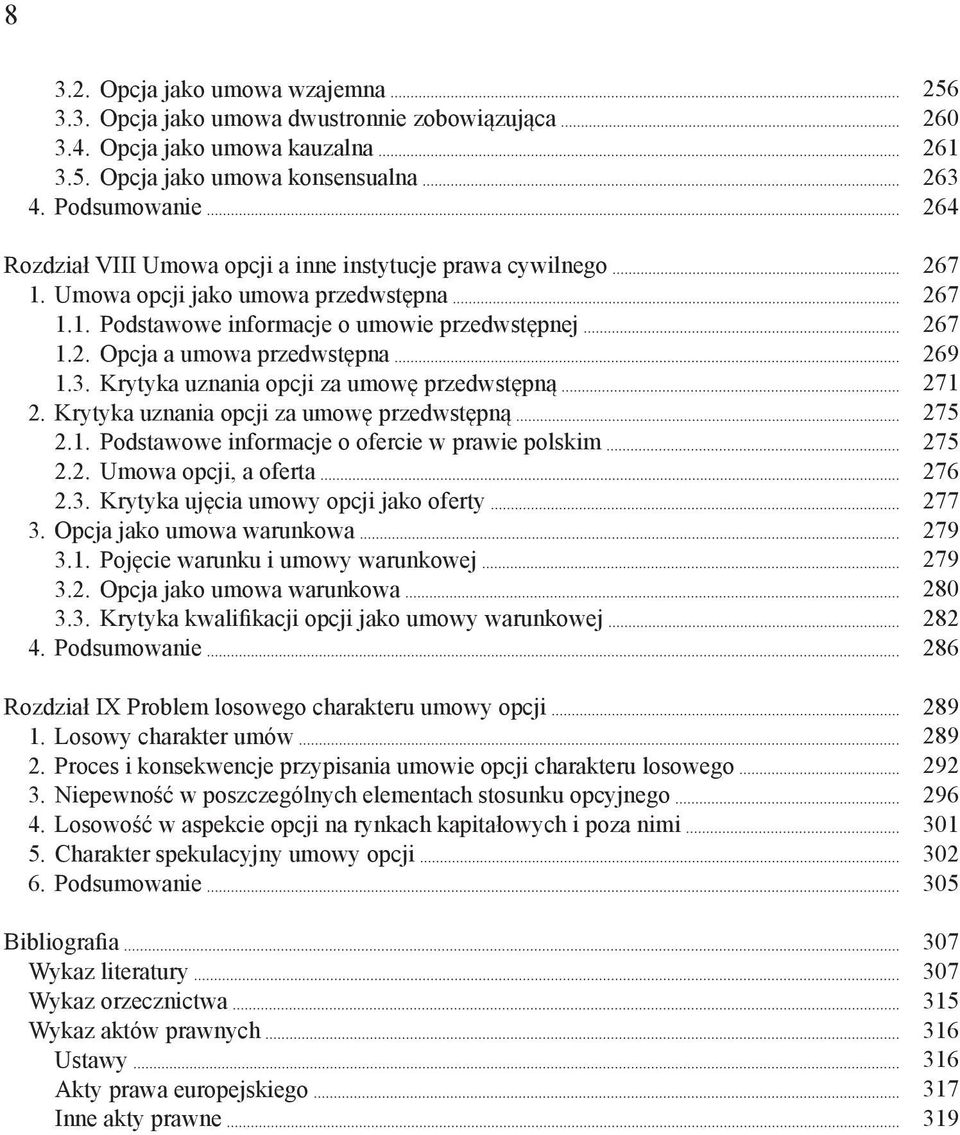 Krytyka uznania opcji za umowę przedwstępną 2. Krytyka uznania opcji za umowę przedwstępną 2.1. Podstawowe informacje o ofercie w prawie polskim 2.2. Umowa opcji, a oferta 2.3.