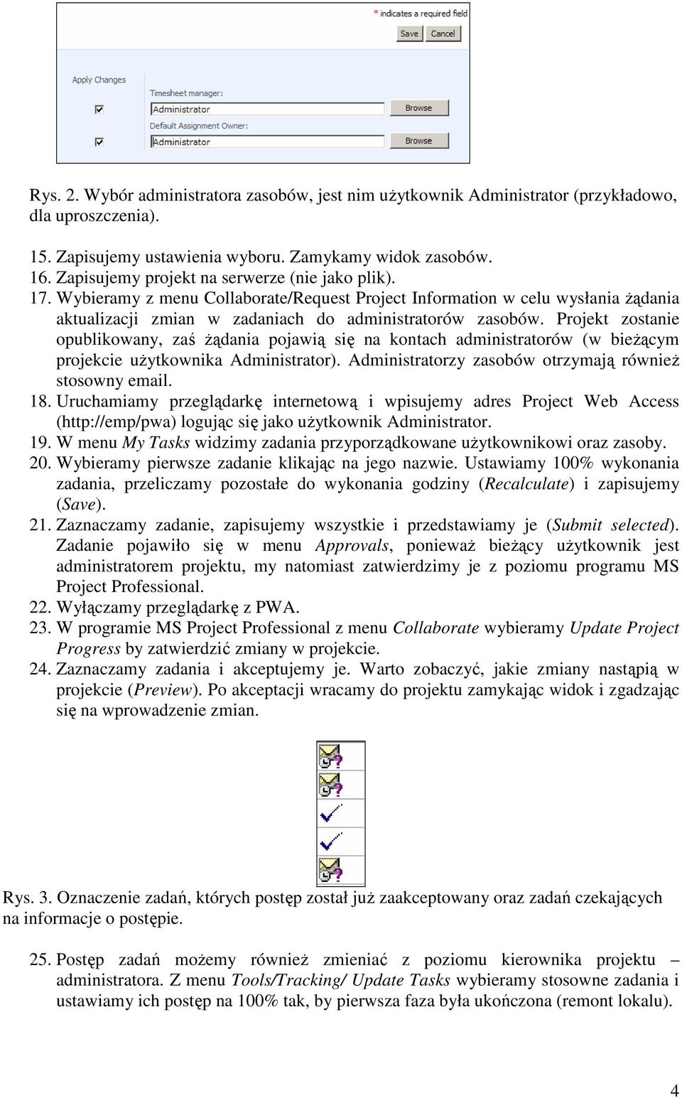 Projekt zostanie opublikowany, zaś Ŝądania pojawią się na kontach administratorów (w bieŝącym projekcie uŝytkownika Administrator). Administratorzy zasobów otrzymają równieŝ stosowny email. 18.