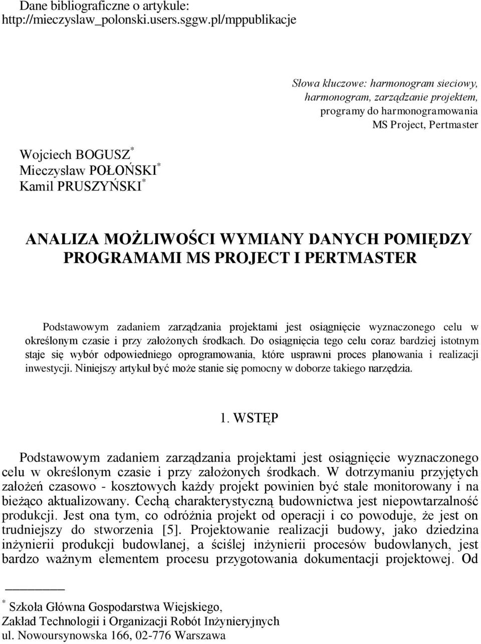 Pertmaster ANALIZA MOŻLIWOŚCI WYMIANY DANYCH POMIĘDZY PROGRAMAMI MS PROJECT I PERTMASTER Podstawowym zadaniem zarządzania projektami jest osiągnięcie wyznaczonego celu w określonym czasie i przy