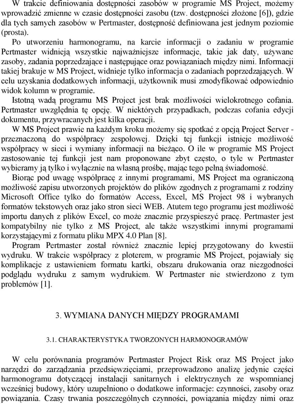 Po utworzeniu harmonogramu, na karcie informacji o zadaniu w programie Pertmaster widnieją wszystkie najważniejsze informacje, takie jak daty, używane zasoby, zadania poprzedzające i następujące oraz