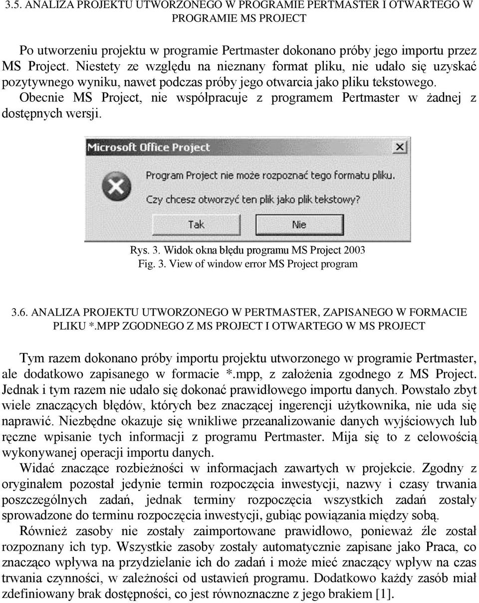 Obecnie MS Project, nie współpracuje z programem Pertmaster w żadnej z dostępnych wersji. Rys. 3. Widok okna błędu programu MS Project 2003 Fig. 3. View of window error MS Project program 3.6.