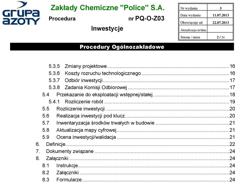 6 Realizacja inwestycji pod klucz...20 5.7 Inwentaryzacja środków trwałych w budowie...21 5.8 Aktualizacja mapy cyfrowej...21 5.9 Ocena inwestycji/walidacja.