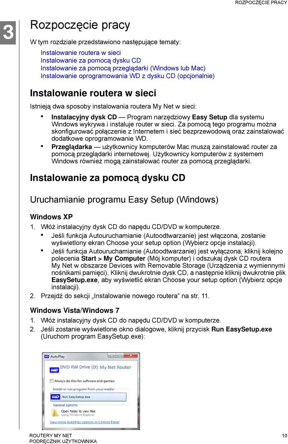 dla systemu Windows wykrywa i instaluje router w sieci. Za pomocą tego programu można skonfigurować połączenie z Internetem i sieć bezprzewodową oraz zainstalować dodatkowe oprogramowanie WD.