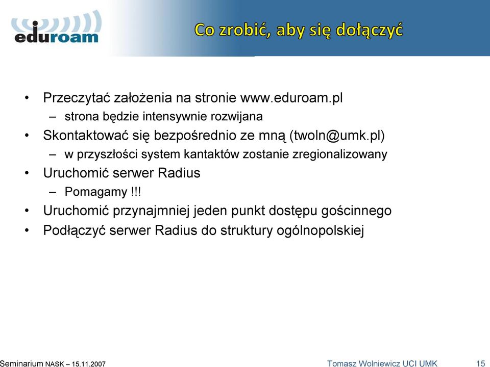 pl) w przyszłości system kantaktów zostanie zregionalizowany Uruchomić serwer Radius Pomagamy!