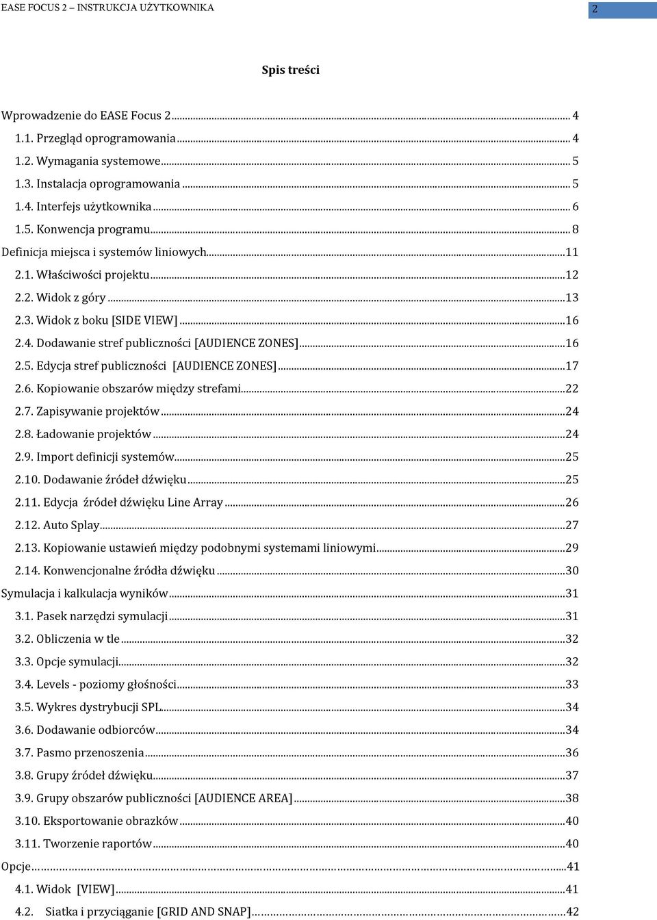 Edycja stref publiczności [AUDIENCE ZONES]...17 2.6. Kopiowanie obszarów między strefami...22 2.7. Zapisywanie projektów...24 2.8. Ładowanie projektów...24 2.9. Import definicji systemów...25 2.10.