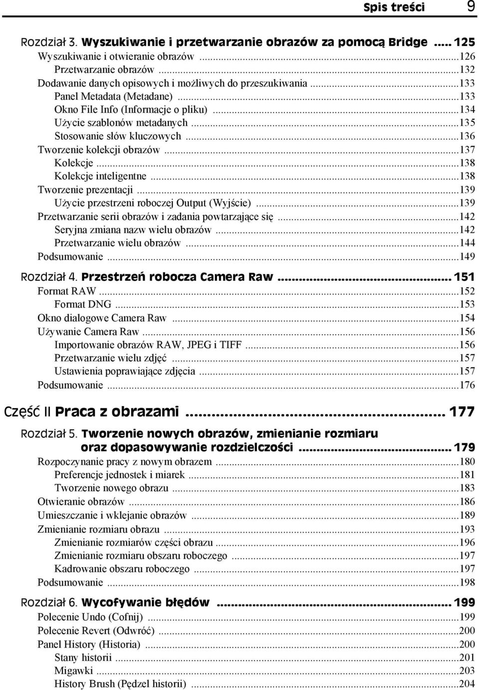 ..135 Stosowanie słów kluczowych...136 Tworzenie kolekcji obrazów...137 Kolekcje...138 Kolekcje inteligentne...138 Tworzenie prezentacji...139 Użycie przestrzeni roboczej Output (Wyjście).