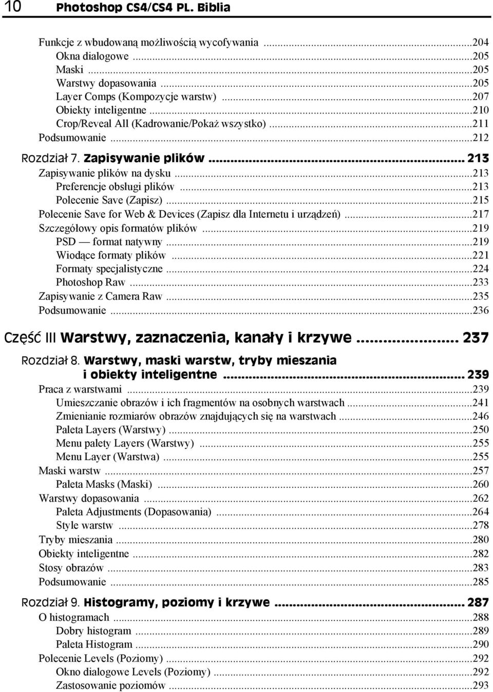 ..213 Polecenie Save (Zapisz)...215 Polecenie Save for Web & Devices (Zapisz dla Internetu i urządzeń)...217 Szczegółowy opis formatów plików...219 PSD format natywny...219 Wiodące formaty plików.