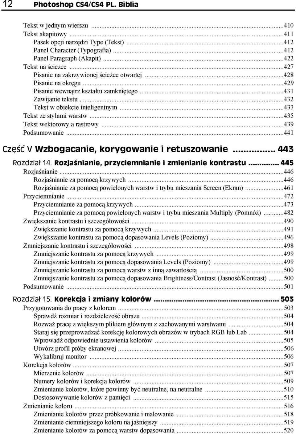 ..433 Tekst ze stylami warstw...435 Tekst wektorowy a rastrowy...439 Podsumowanie...441 Część V Wzbogacanie, korygowanie i retuszowanie... 443 Rozdział 14.