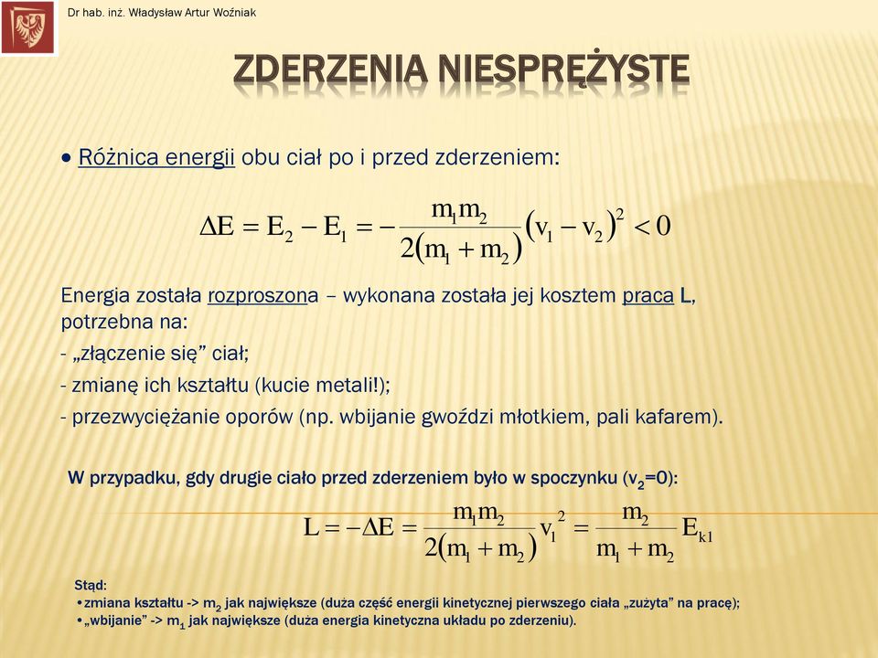 jej koszte praca L, potrzeba a: - złączee sę cał; - zaę ch kształt (kce etal!); E E 0 - przezwycężae oporów (p.