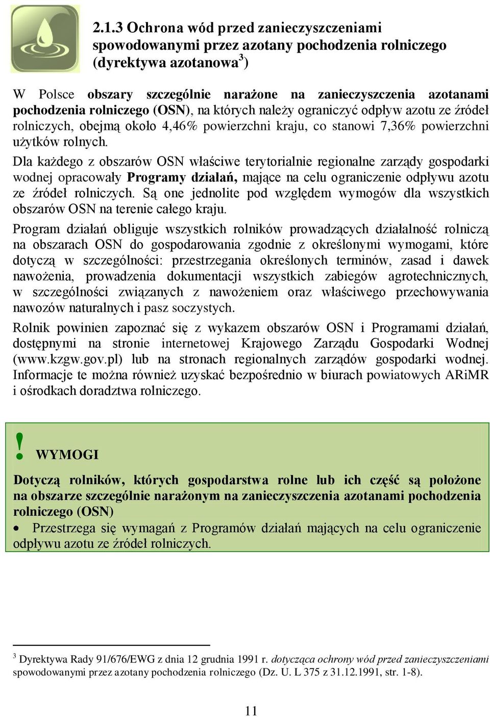 Dla każdego z obszarów OSN właściwe terytorialnie regionalne zarządy gospodarki wodnej opracowały Programy działań, mające na celu ograniczenie odpływu azotu ze źródeł rolniczych.