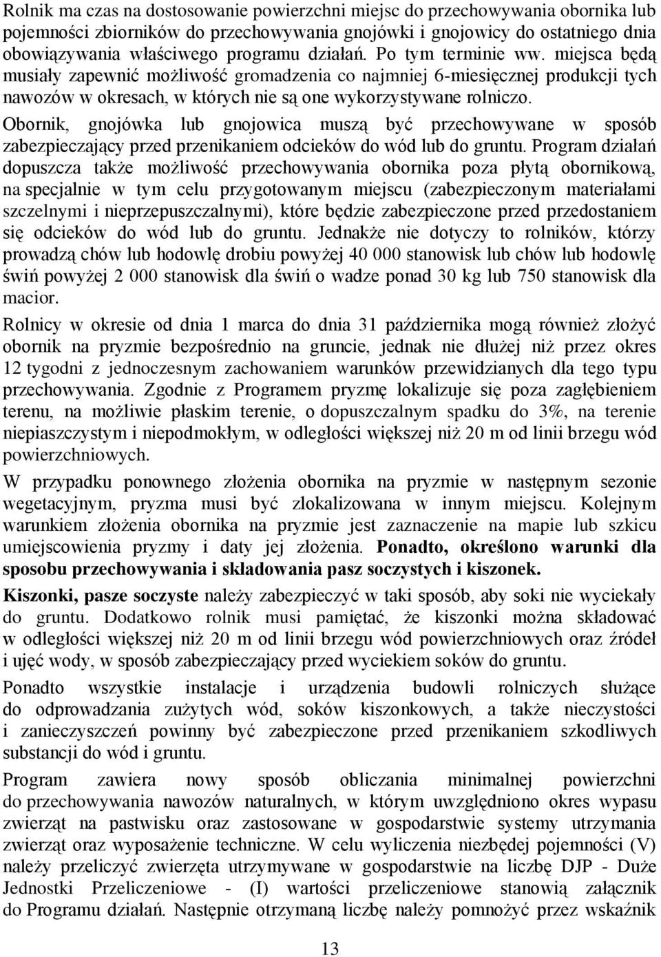 Obornik, gnojówka lub gnojowica muszą być przechowywane w sposób zabezpieczający przed przenikaniem odcieków do wód lub do gruntu.