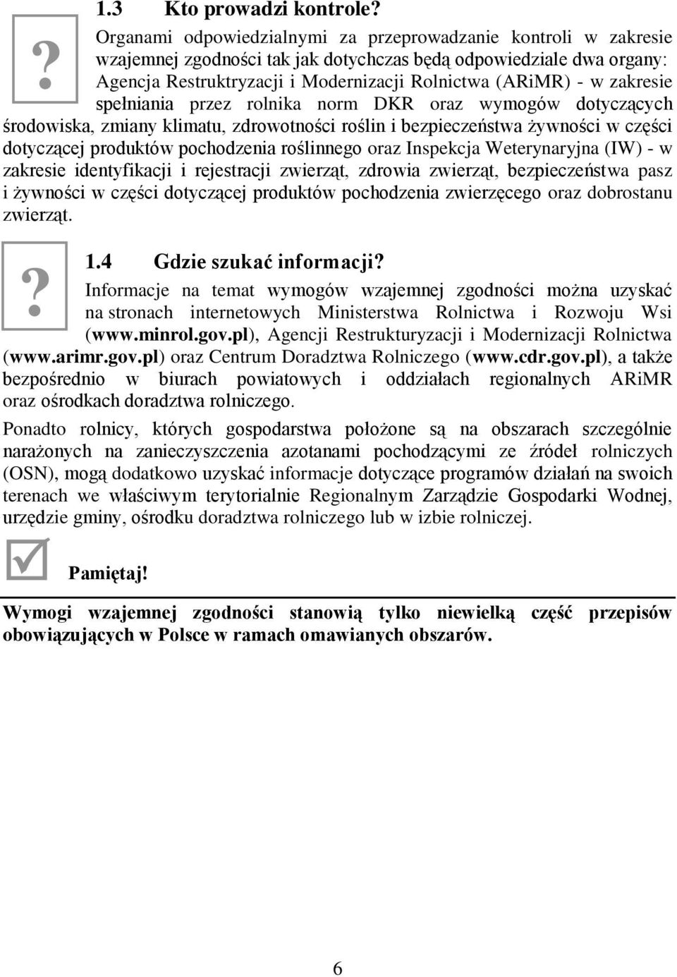 zakresie spełniania przez rolnika norm DKR oraz wymogów dotyczących środowiska, zmiany klimatu, zdrowotności roślin i bezpieczeństwa żywności w części dotyczącej produktów pochodzenia roślinnego oraz