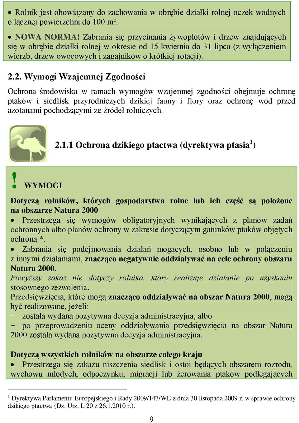 2. Wymogi Wzajemnej Zgodności Ochrona środowiska w ramach wymogów wzajemnej zgodności obejmuje ochronę ptaków i siedlisk przyrodniczych dzikiej fauny i flory oraz ochronę wód przed azotanami