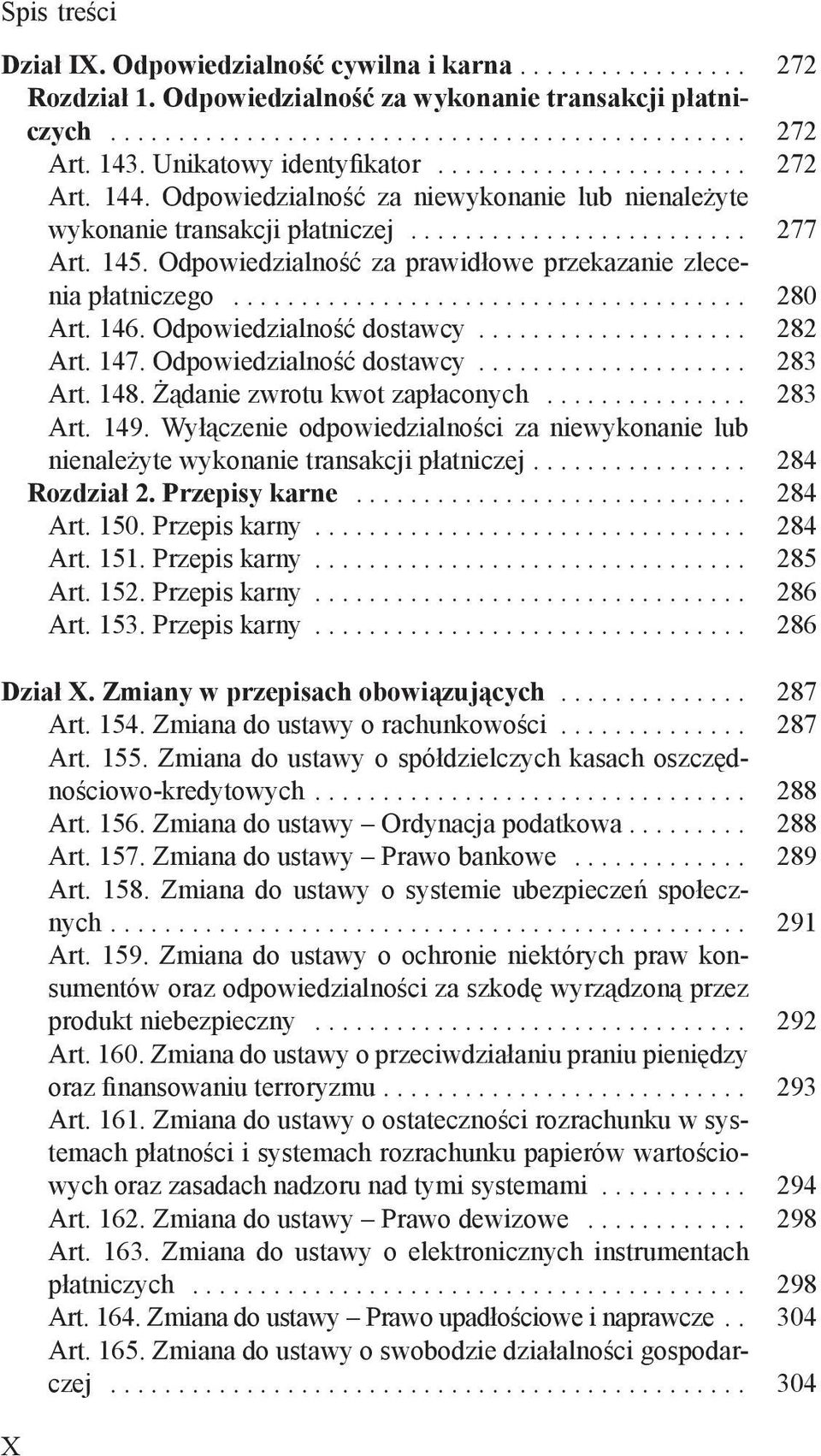 Odpowiedzialność za prawidłowe przekazanie zlecenia płatniczego...................................... 280 Art. 146. Odpowiedzialność dostawcy.................... 282 Art. 147.