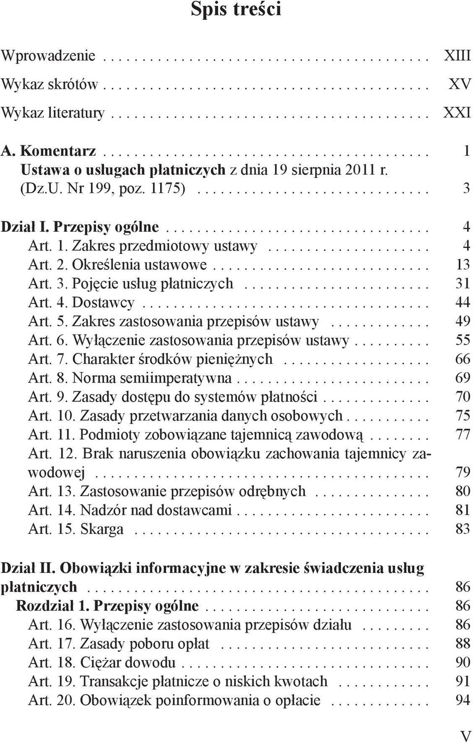 ................................. 4 Art. 1. Zakres przedmiotowy ustawy..................... 4 Art. 2. Określenia ustawowe............................ 13 Art. 3. Pojęcie usług płatniczych........................ 31 Art.