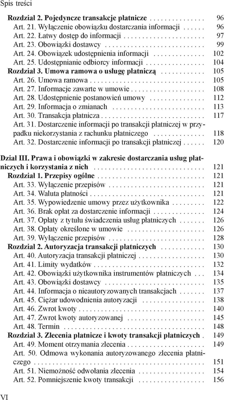 Umowa ramowa o usługę płatniczą............ 105 Art. 26. Umowa ramowa............................... 105 Art. 27. Informacje zawarte w umowie.................... 108 Art. 28.