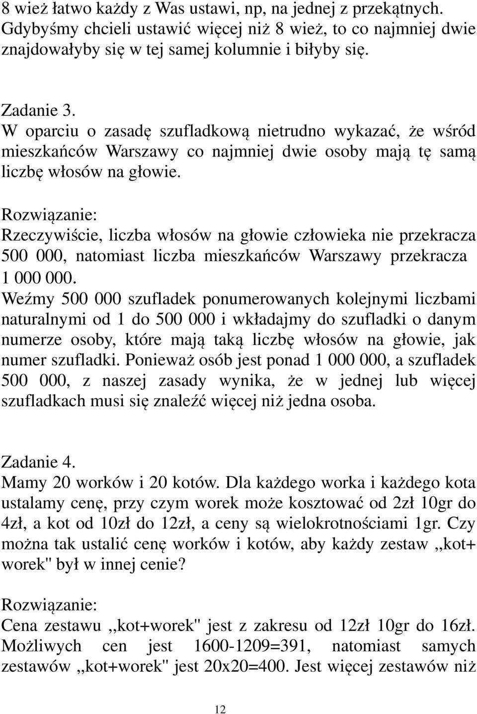 Rzeczywiście, liczba włosów na głowie człowieka nie przekracza 500 000, natomiast liczba mieszkańców Warszawy przekracza 1 000 000.