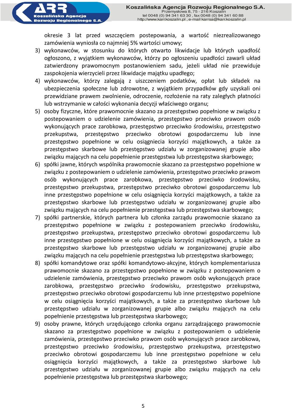 likwidacje majątku upadłego; 4) wykonawców, którzy zalegają z uiszczeniem podatków, opłat lub składek na ubezpieczenia społeczne lub zdrowotne, z wyjątkiem przypadków gdy uzyskali oni przewidziane