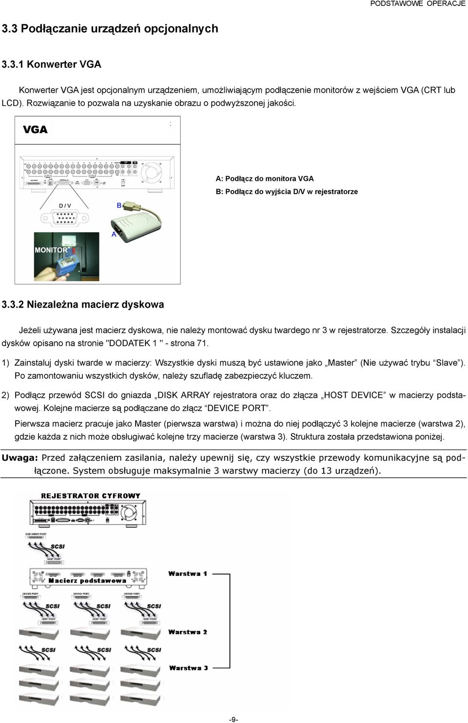 3.2 Niezależna macierz dyskowa Jeżeli używana jest macierz dyskowa, nie należy montować dysku twardego nr 3 w rejestratorze. Szczegóły instalacji dysków opisano na stronie "DODATEK 1 " - strona 71.