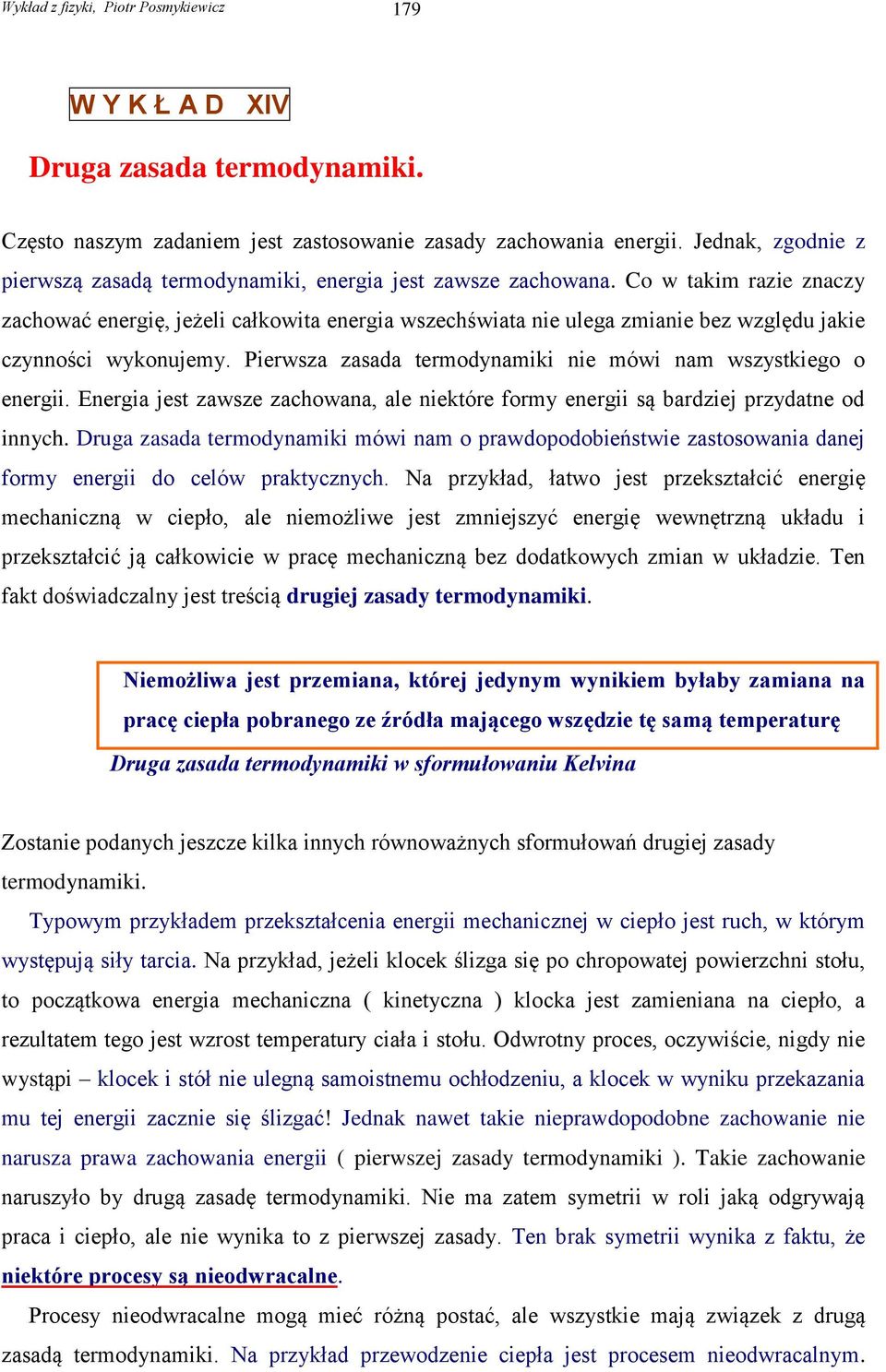 Co w takim razie znaczy zachować energię, jeżeli całkowita energia wszechświata nie ulega zmianie bez względu jakie czynności wykonujemy.