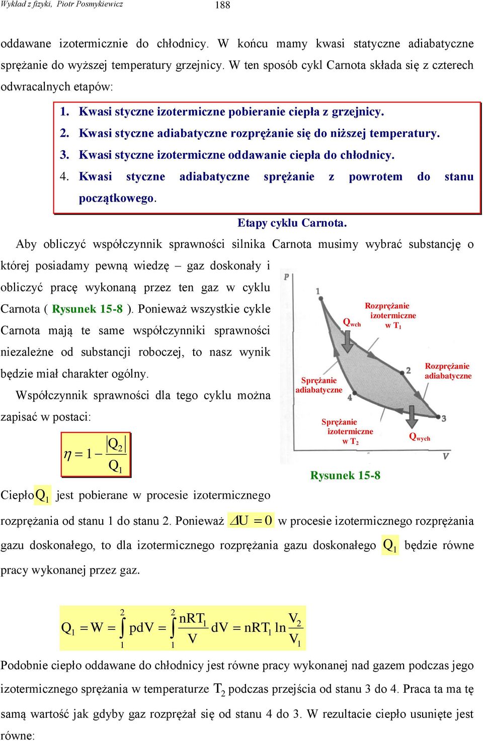 Kwasi styczne izotermiczne oddawanie ciepła do chłodnicy. 4. Kwasi styczne adiabatyczne sprężanie z powrotem do stanu początkowego. Etapy cyklu Carnota.